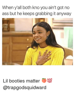 when-yall-both-kno-you-aint-got-no-ass-but-12439495 (1)